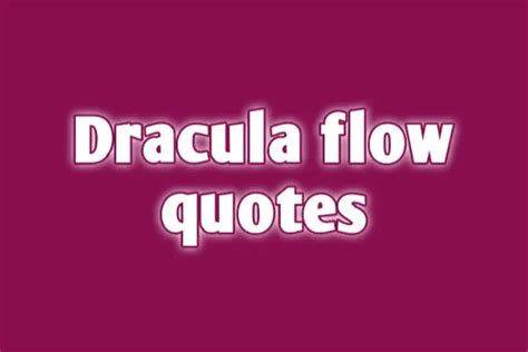 best dracula flow quotes